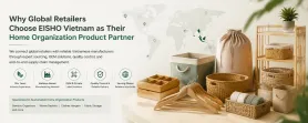 Why Global Retailers Choose EISHO Vietnam as Their Home Organization Product